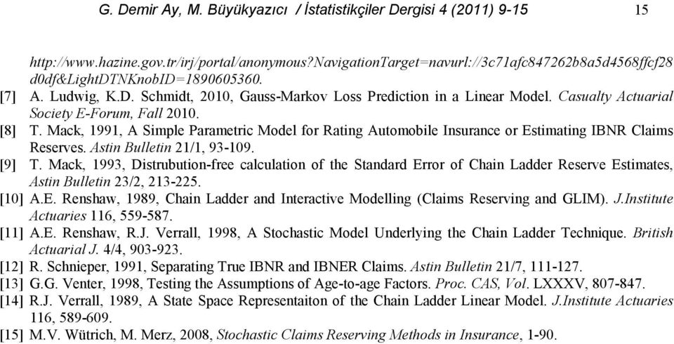 Mack, 99, A Simple Parametric Model for Rating Automobile nsurance or Estimating BNR Claims Reserves. Astin Bulletin /, 93-09. [9] T.