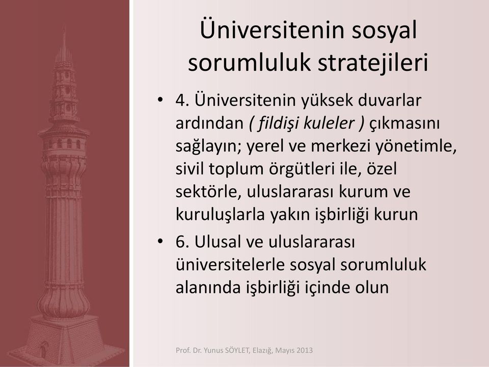 ve merkezi yönetimle, sivil toplum örgütleri ile, özel sektörle, uluslararası kurum ve