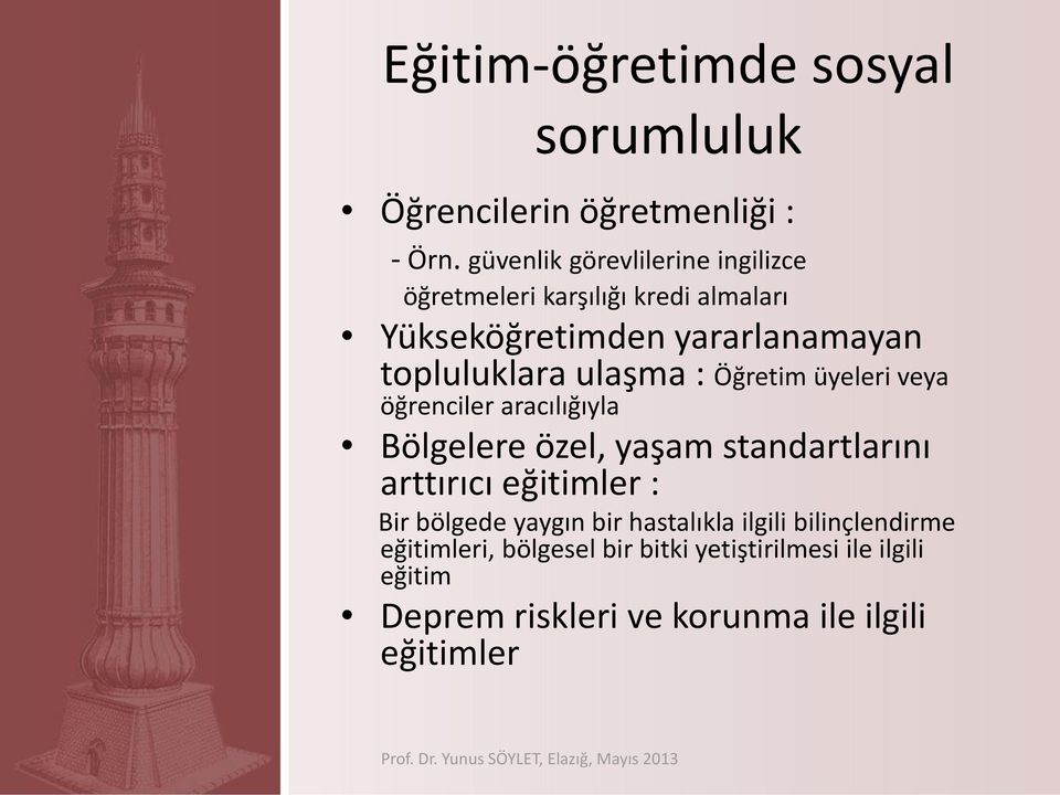 ulaşma : Öğretim üyeleri veya öğrenciler aracılığıyla Bölgelere özel, yaşam standartlarını arttırıcı eğitimler : Bir