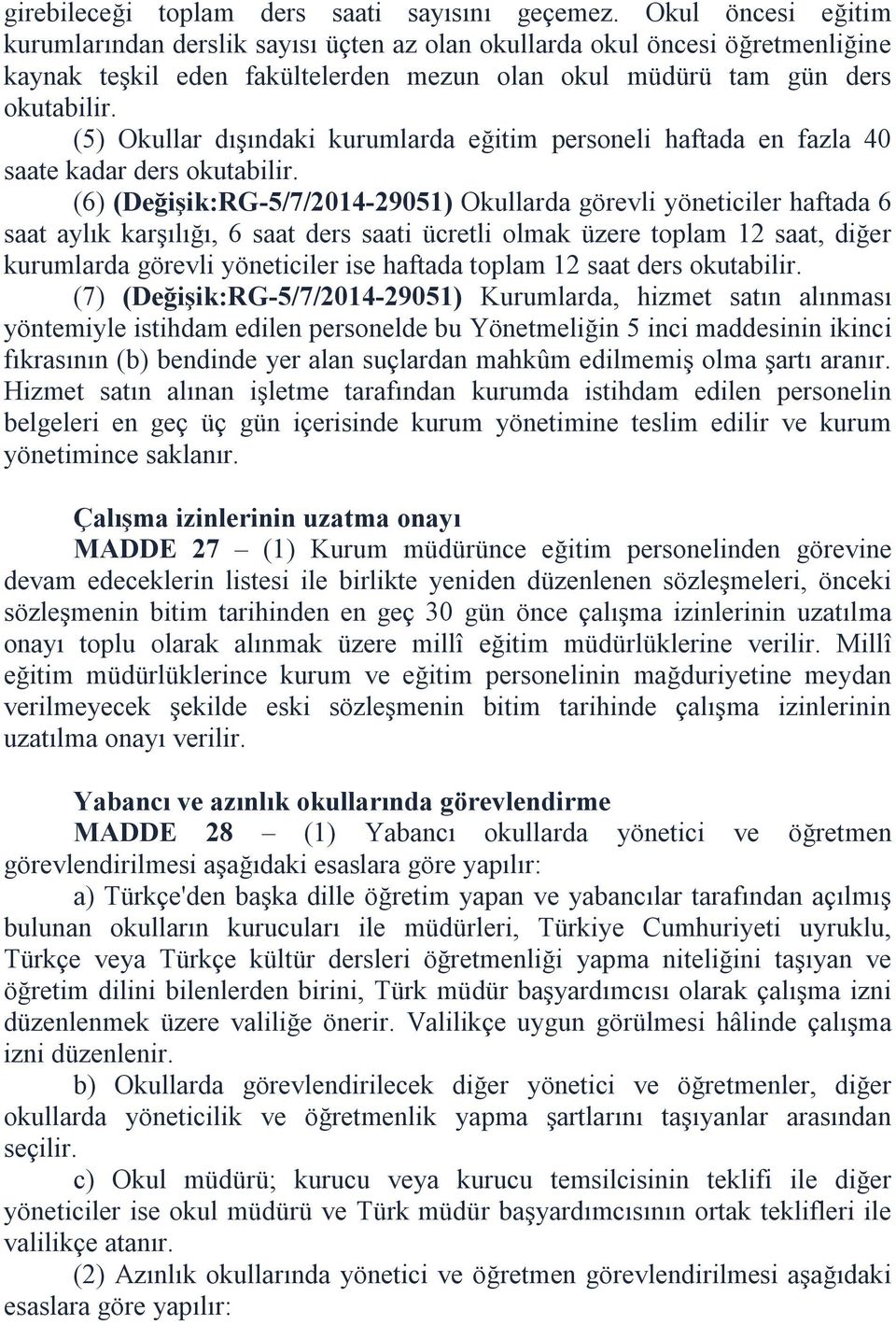 (5) Okullar dışındaki kurumlarda eğitim personeli haftada en fazla 40 saate kadar ders okutabilir.