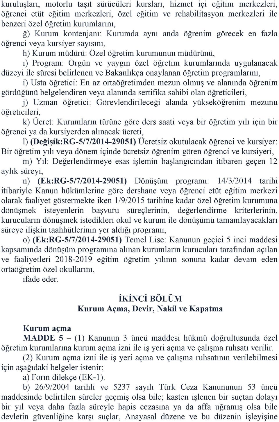 uygulanacak düzeyi ile süresi belirlenen ve Bakanlıkça onaylanan öğretim programlarını, i) Usta öğretici: En az ortaöğretimden mezun olmuş ve alanında öğrenim gördüğünü belgelendiren veya alanında