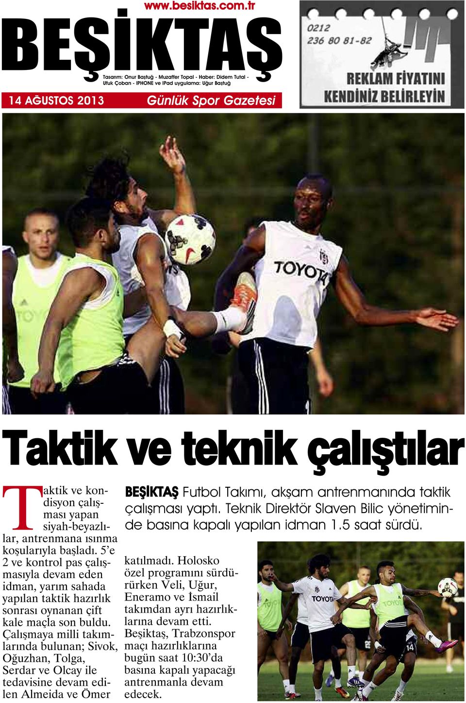 Çalışmaya milli takımlarında bulunan; Sivok, Oğuzhan, Tolga, Serdar ve Olcay ile tedavisine devam edilen Almeida ve Ömer Futbol Takımı, akşam antrenmanında taktik çalışması yaptı.