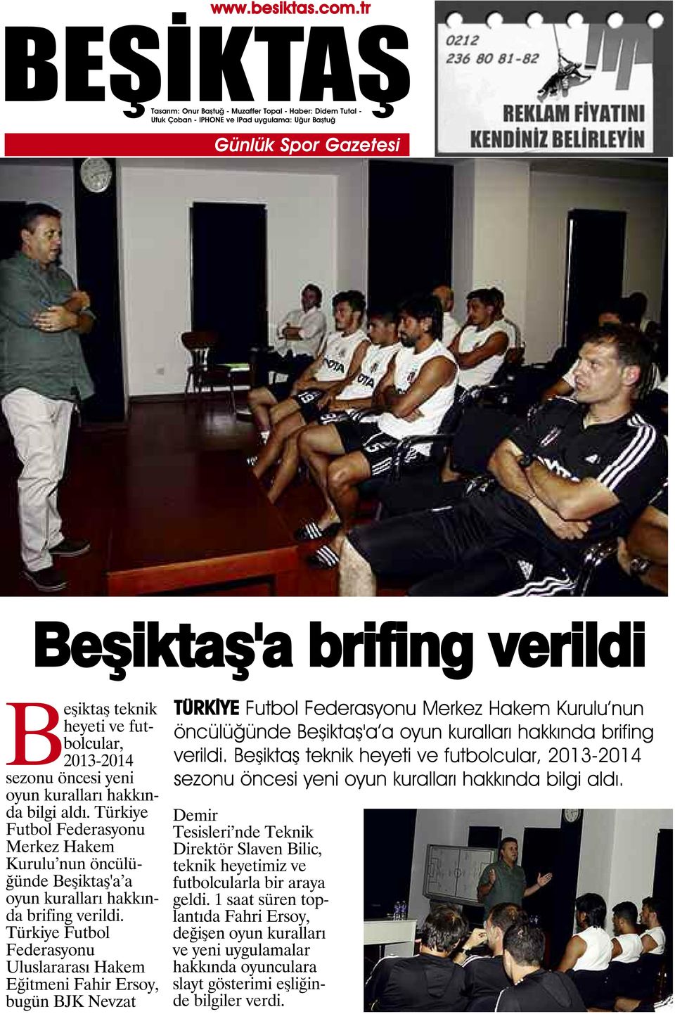 Türkiye Futbol Federasyonu Uluslararası Hakem Eğitmeni Fahir Ersoy, bugün BJK Nevzat TÜRKİYE Futbol Federasyonu Merkez Hakem Kurulu nun öncülüğünde Beşiktaş'a a oyun kuralları hakkında brifing