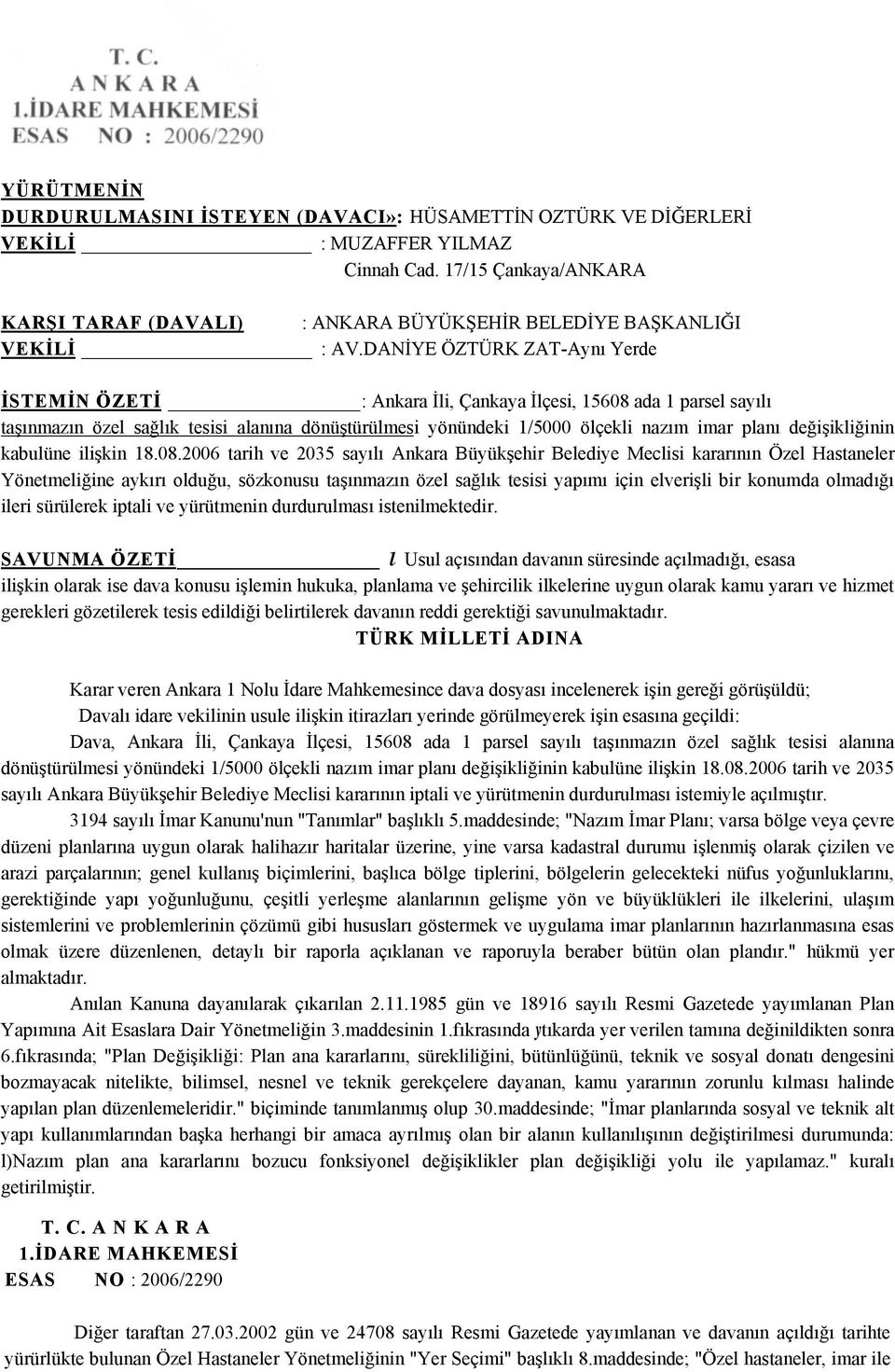 DANİYE ÖZTÜRK ZAT-Aynı Yerde İSTEMİN ÖZETİ : Ankara İli, Çankaya İlçesi, 15608 ada 1 parsel sayılı taşınmazın özel sağlık tesisi alanına dönüştürülmesi yönündeki 1/5000 ölçekli nazım imar planı