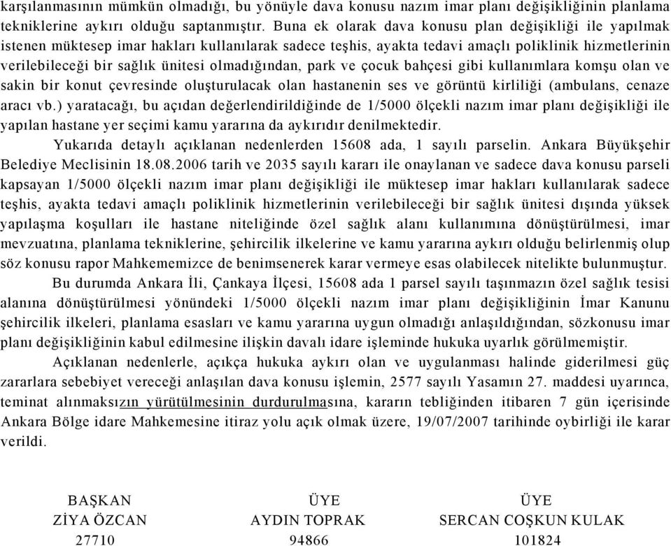 olmadığından, park ve çocuk bahçesi gibi kullanımlara komşu olan ve sakin bir konut çevresinde oluşturulacak olan hastanenin ses ve görüntü kirliliği (ambulans, cenaze aracı vb.