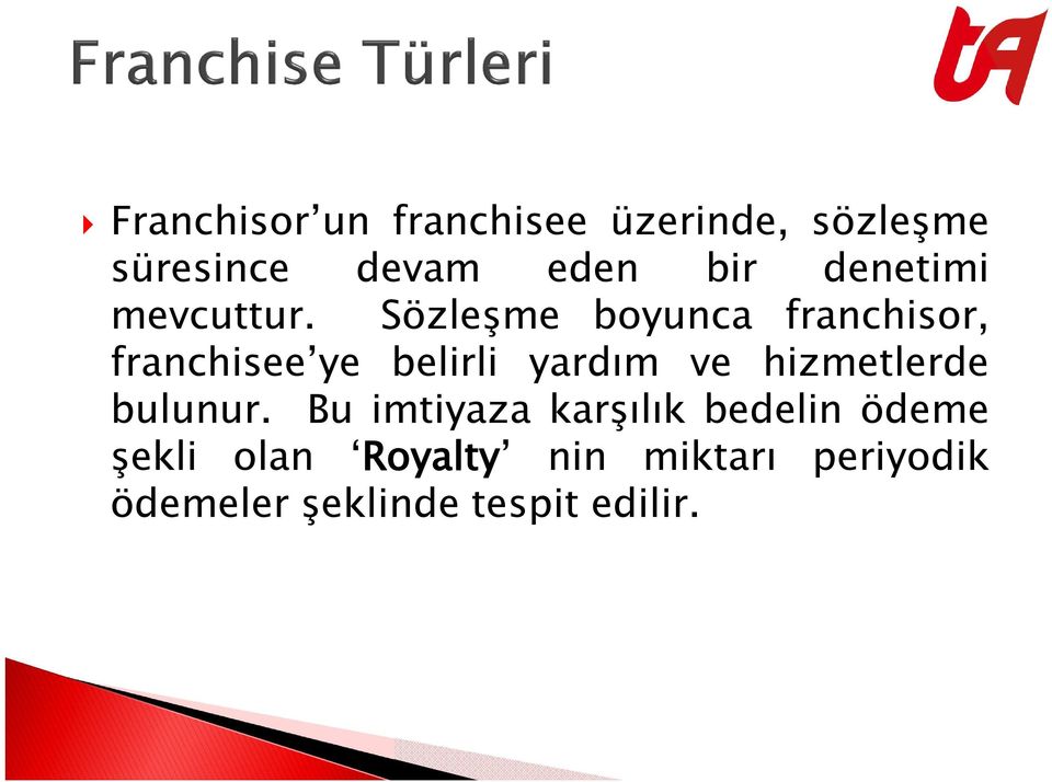 Sözleşme boyunca franchisor, franchisee ye belirli yardım ve