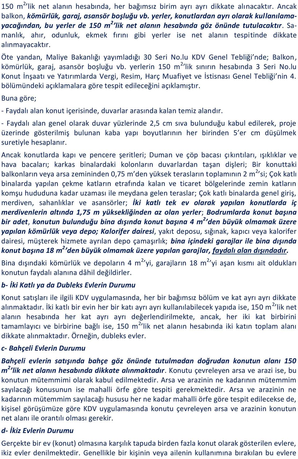 Samanlık, ahır, odunluk, ekmek fırını gibi yerler ise net alanın tespitinde dikkate alınmayacaktır. Öte yandan, Maliye Bakanlığı yayımladığı 30 Seri No.