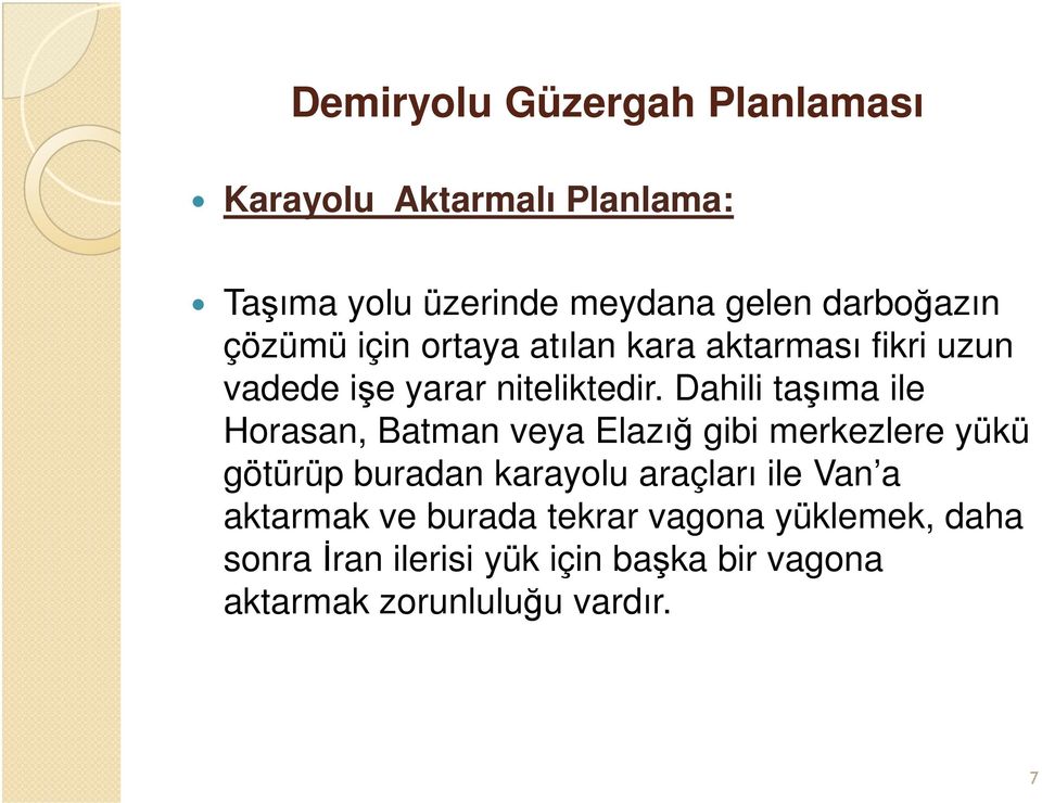 Dahili taşıma ile Horasan, Batman veya Elazığ gibi merkezlere yükü götürüp buradan karayolu araçları ile