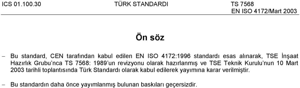 Kurulu nun 10 Mart 2003 tarihli toplantısında Türk Standardı olarak kabul edilerek