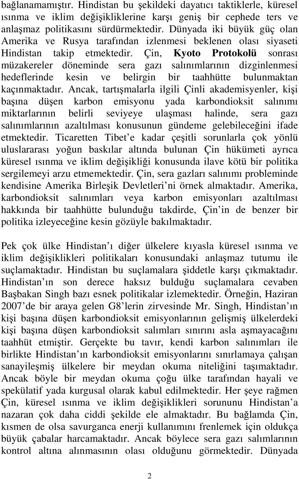 Çin, Kyoto Protokolü sonrası müzakereler döneminde sera gazı salınımlarının dizginlenmesi hedeflerinde kesin ve belirgin bir taahhütte bulunmaktan kaçınmaktadır.