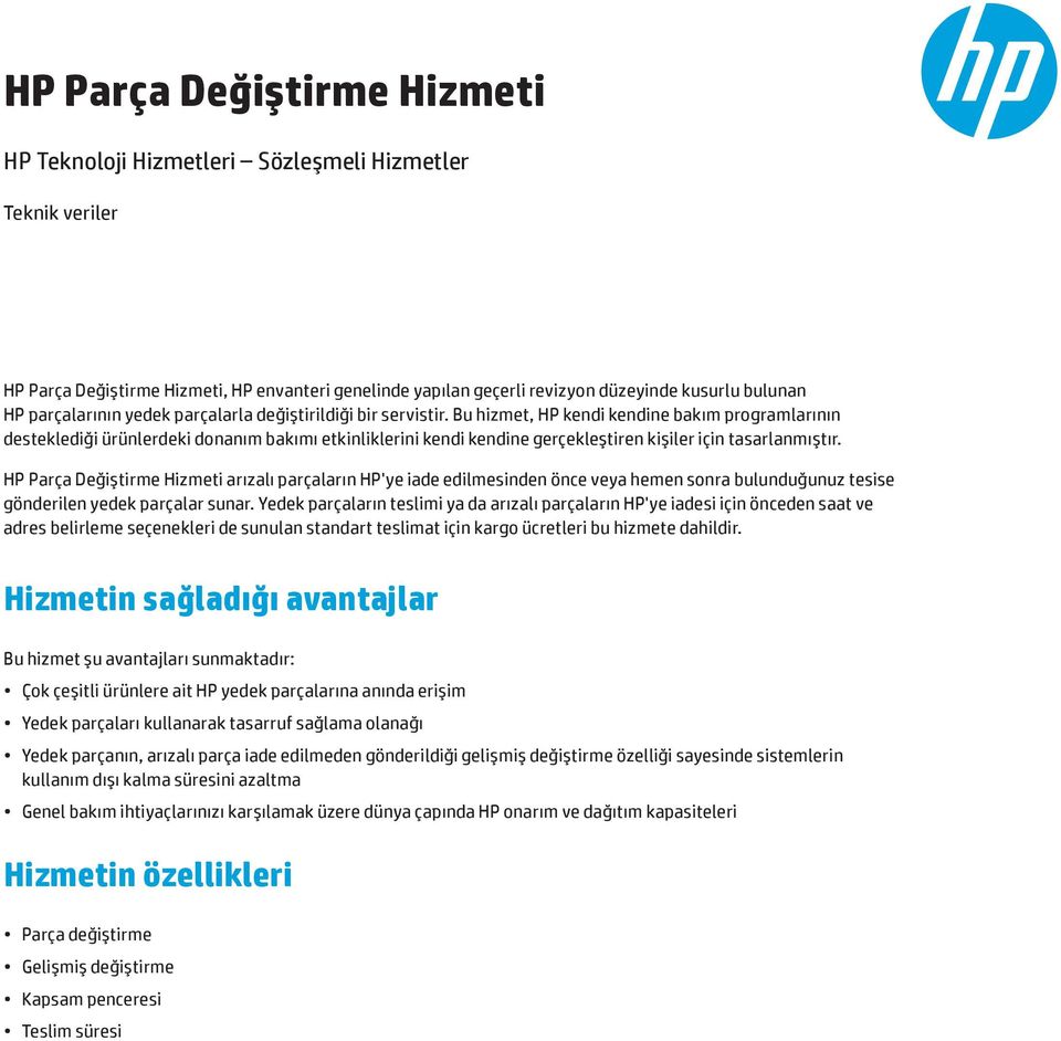 Bu hizmet, HP kendi kendine bakım programlarının desteklediği ürünlerdeki donanım bakımı etkinliklerini kendi kendine gerçekleştiren kişiler için tasarlanmıştır.