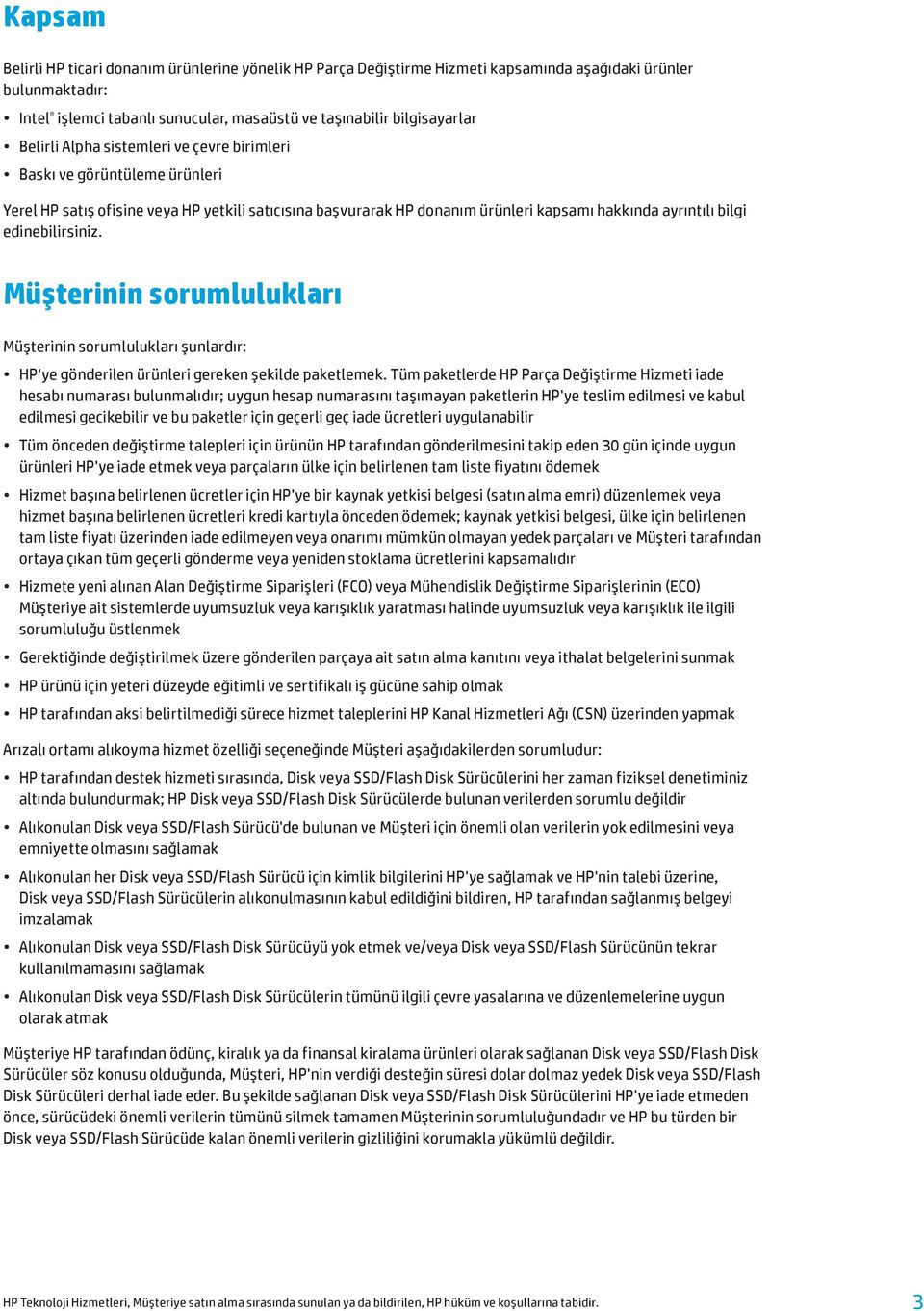 edinebilirsiniz. Müşterinin sorumlulukları Müşterinin sorumlulukları şunlardır: HP'ye gönderilen ürünleri gereken şekilde paketlemek.