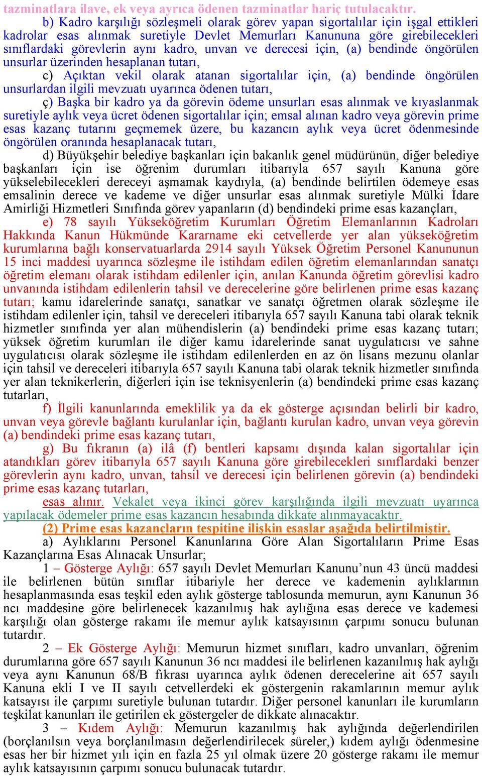 unvan ve derecesi için, (a) bendinde öngörülen unsurlar üzerinden hesaplanan tutarı, c) Açıktan vekil olarak atanan sigortalılar için, (a) bendinde öngörülen unsurlardan ilgili mevzuatı uyarınca