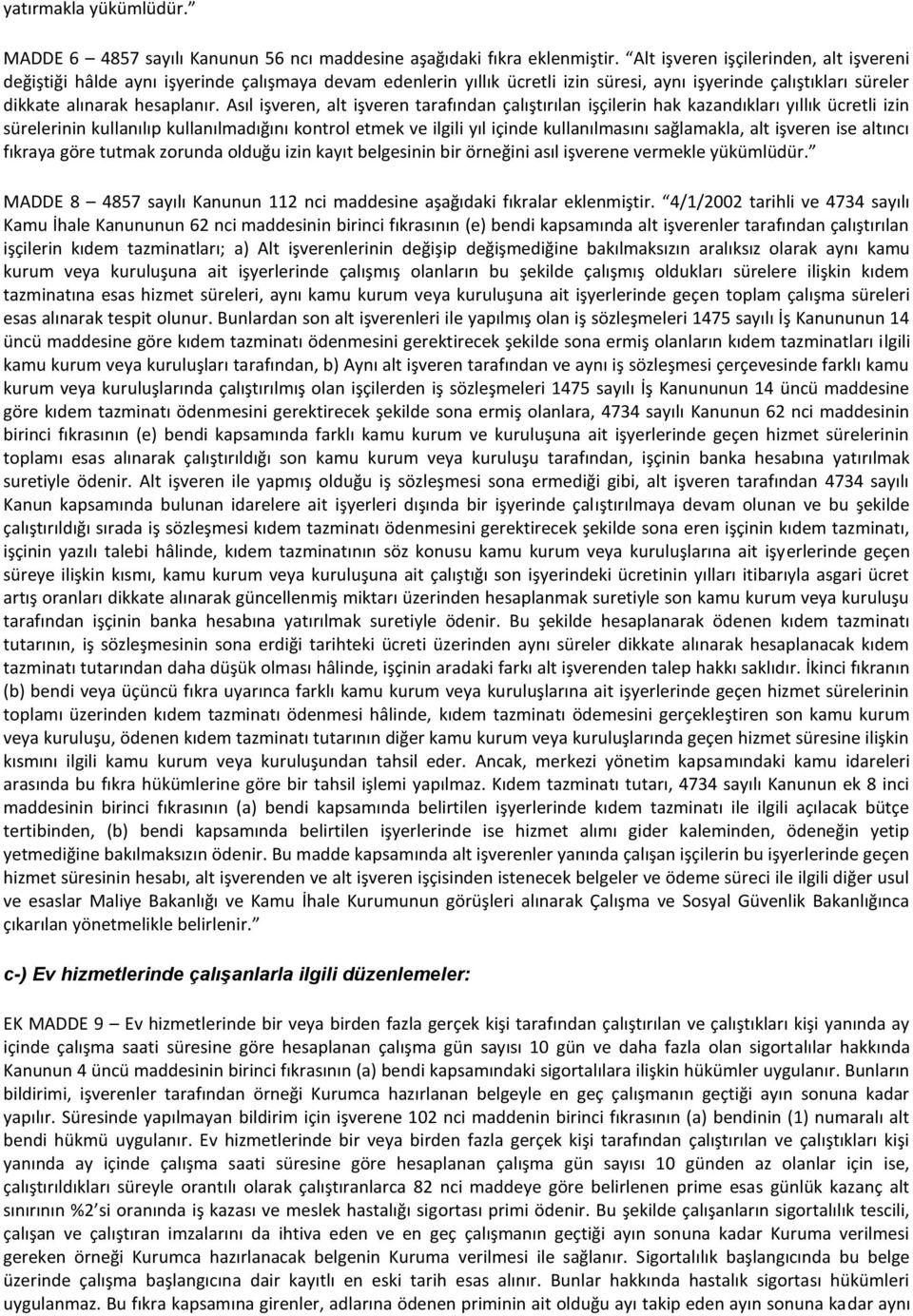 Asıl işveren, alt işveren tarafından çalıştırılan işçilerin hak kazandıkları yıllık ücretli izin sürelerinin kullanılıp kullanılmadığını kontrol etmek ve ilgili yıl içinde kullanılmasını sağlamakla,