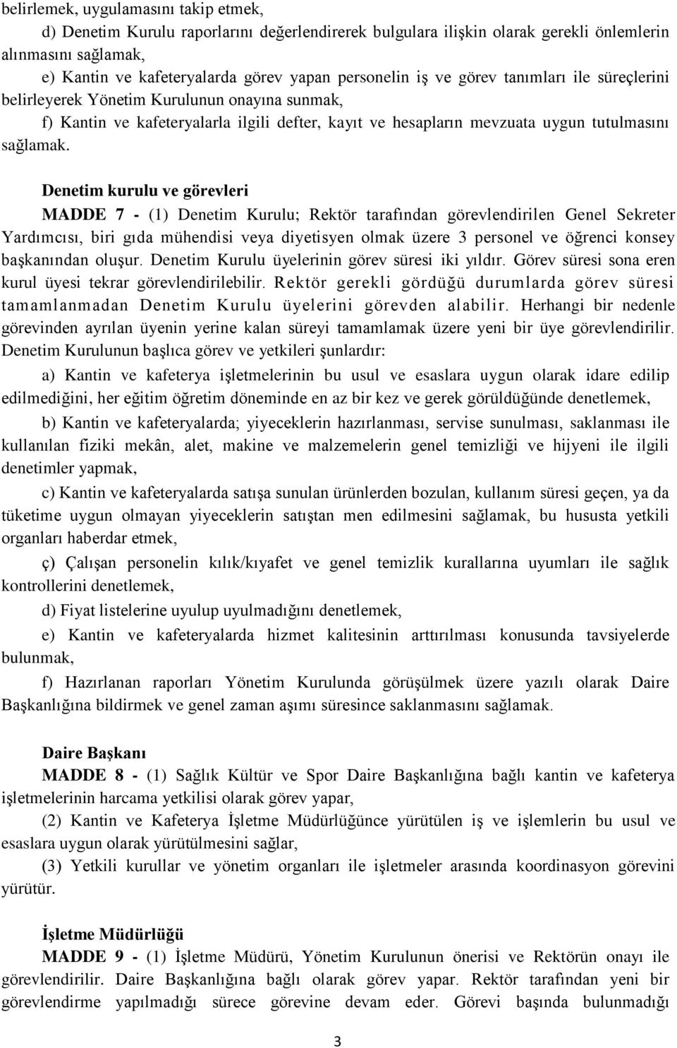 Denetim kurulu ve görevleri MADDE 7 - (1) Denetim Kurulu; Rektör tarafından görevlendirilen Genel Sekreter Yardımcısı, biri gıda mühendisi veya diyetisyen olmak üzere 3 personel ve öğrenci konsey