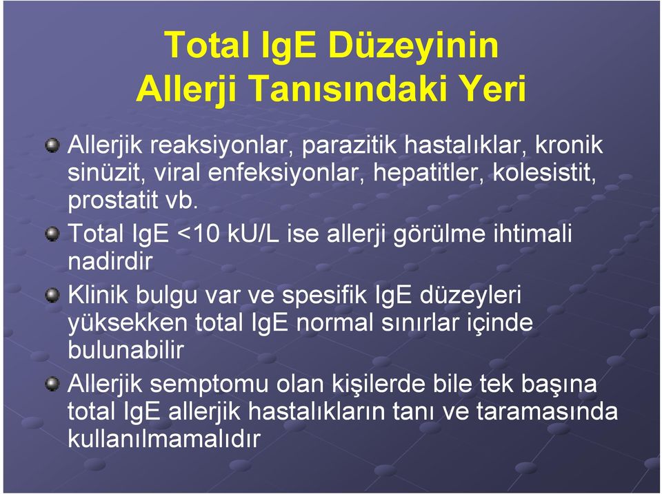 Total IgE <10 ku/l ise allerji görülme ihtimali nadirdir Klinik bulgu var ve spesifik IgE düzeyleri yüksekken