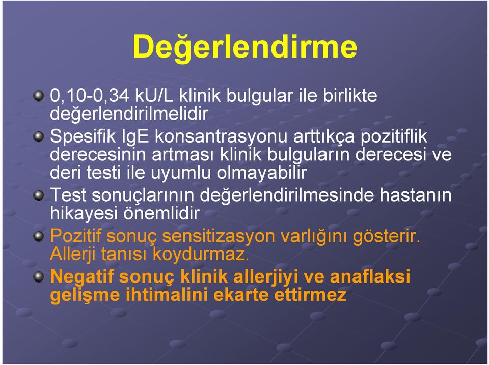 olmayabilir Test sonuçlarının değerlendirilmesinde hastanın hikayesi önemlidir Pozitif sonuç sensitizasyon