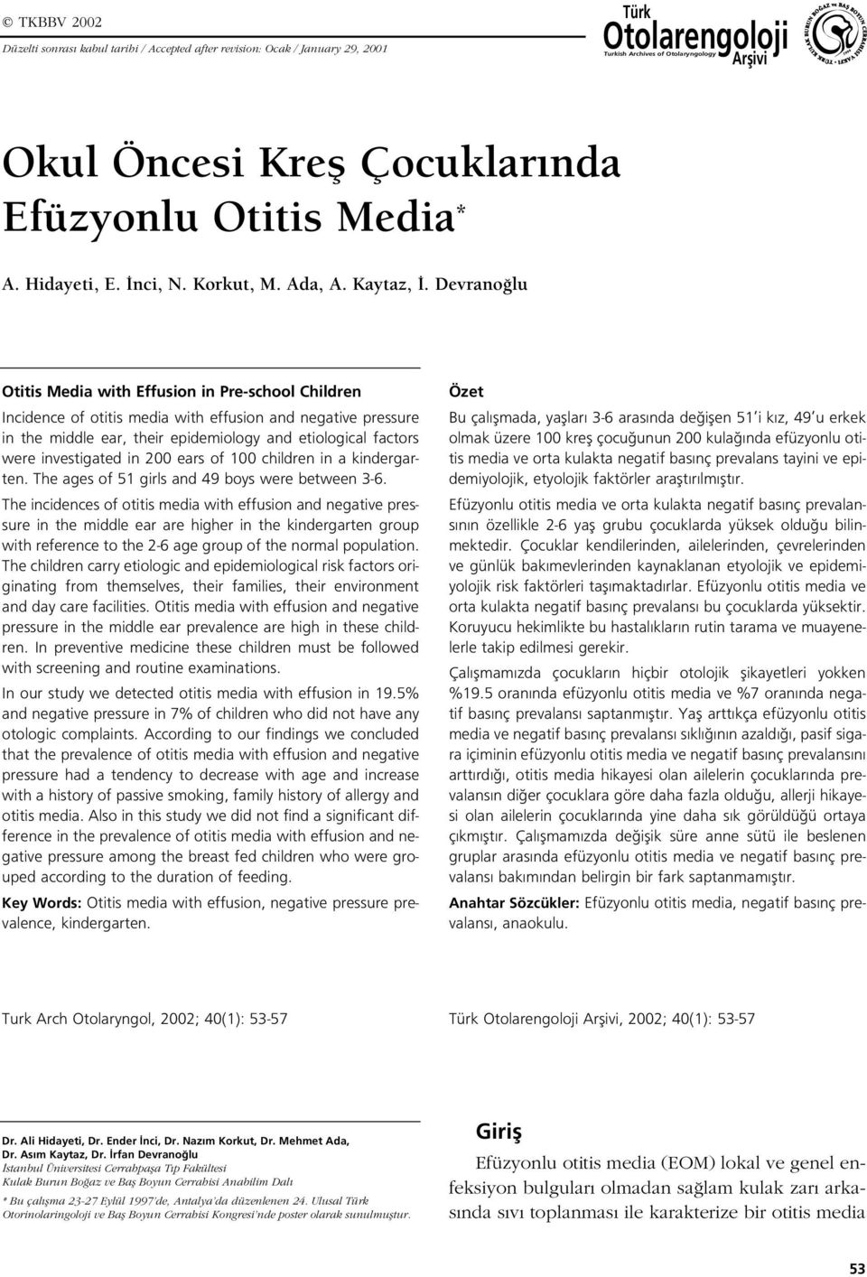 Devrano lu Otitis Media with Effusion in Pre-school Children Incidence of otitis media with effusion and negative pressure in the middle ear, their epidemiology and etiological factors were