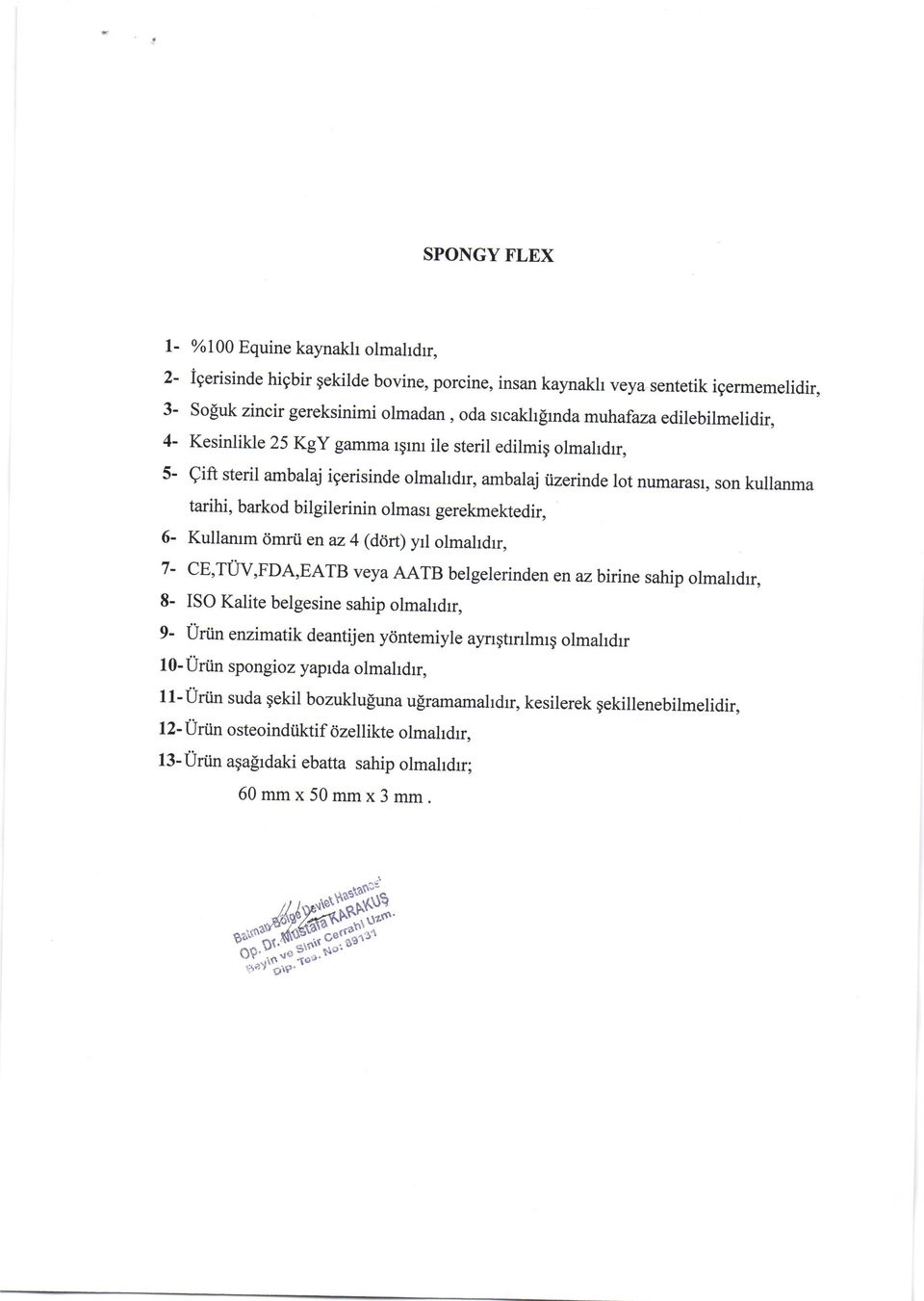 en z 4 (d6rt) yrl olmhdrr, 7- CE,TUV,FDA,EATB vey AATB belgelerinden en z birine ship olmldrr, 8- ISO Klite belgesine ship olmhdrr, q- uriin enzimtik dentijen ydntemiyle yrrgtrnlmrg olmhdrr 1 0-