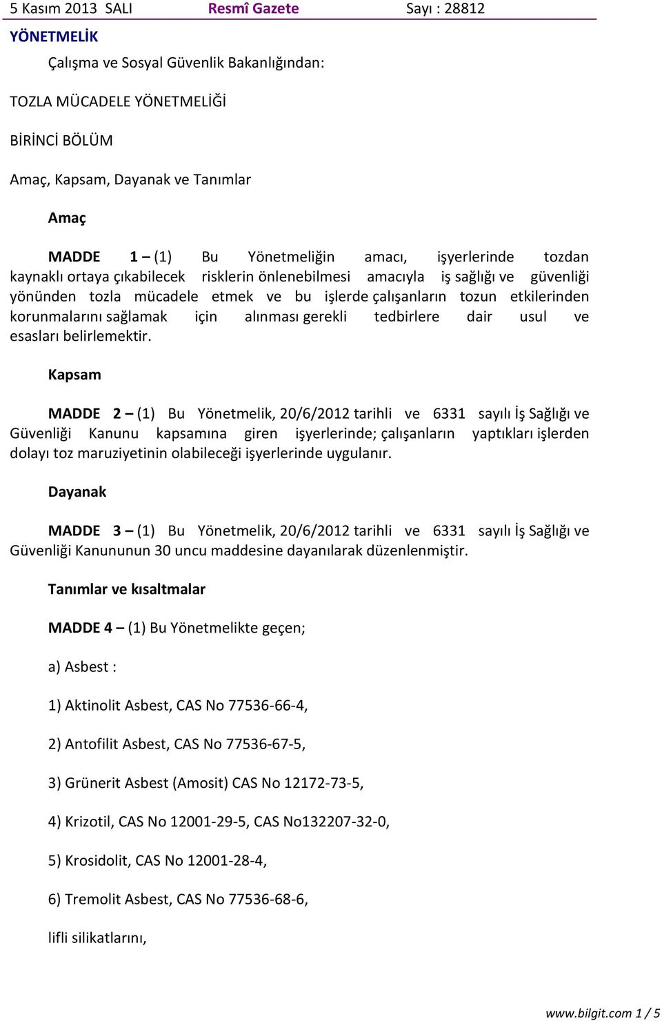 etkilerinden korunmalarını sağlamak için alınması gerekli tedbirlere dair usul ve esasları belirlemektir.