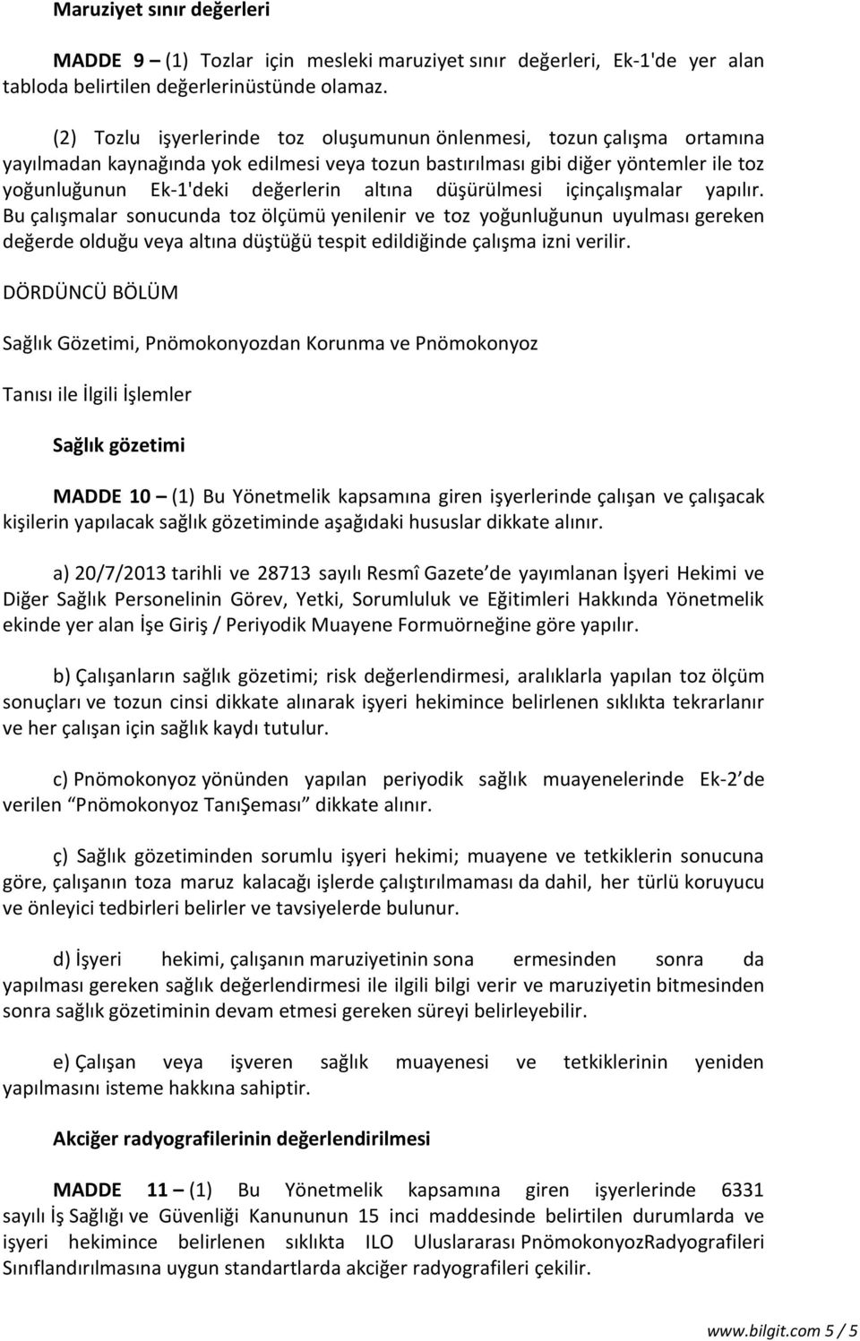 altına düşürülmesi içinçalışmalar yapılır. Bu çalışmalar sonucunda toz ölçümü yenilenir ve toz yoğunluğunun uyulması gereken değerde olduğu veya altına düştüğü tespit edildiğinde çalışma izni verilir.