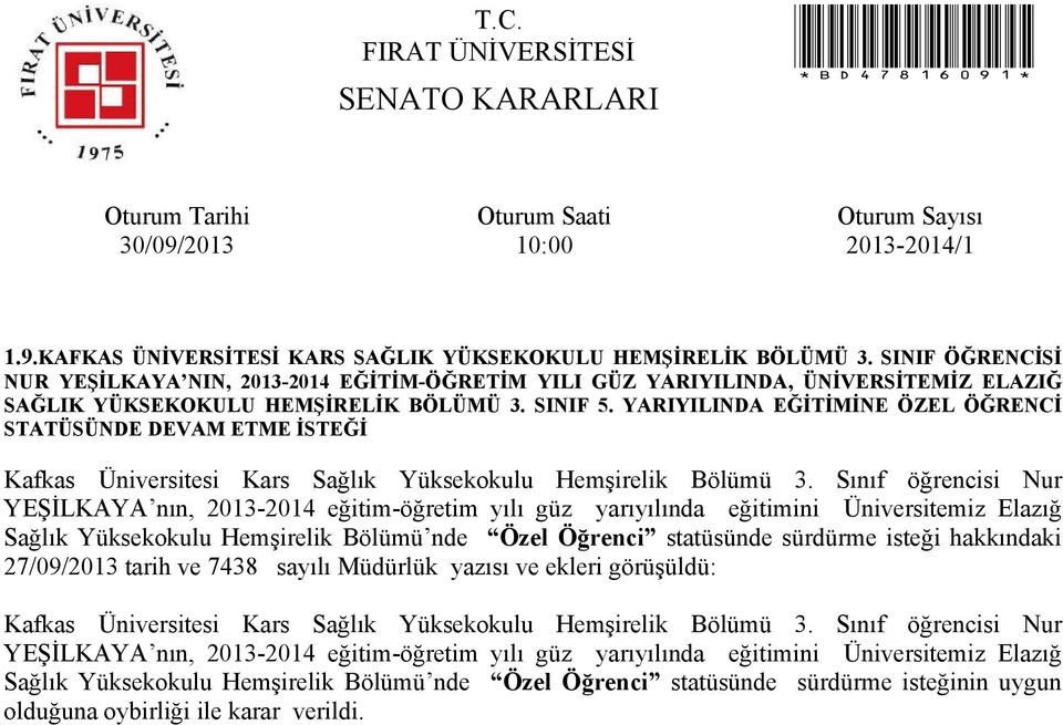 YARIYILINDA EĞİTİMİNE ÖZEL ÖĞRENCİ STATÜSÜNDE DEVAM ETME İSTEĞİ Kafkas Üniversitesi Kars Sağlık Yüksekokulu Hemşirelik Bölümü 3.