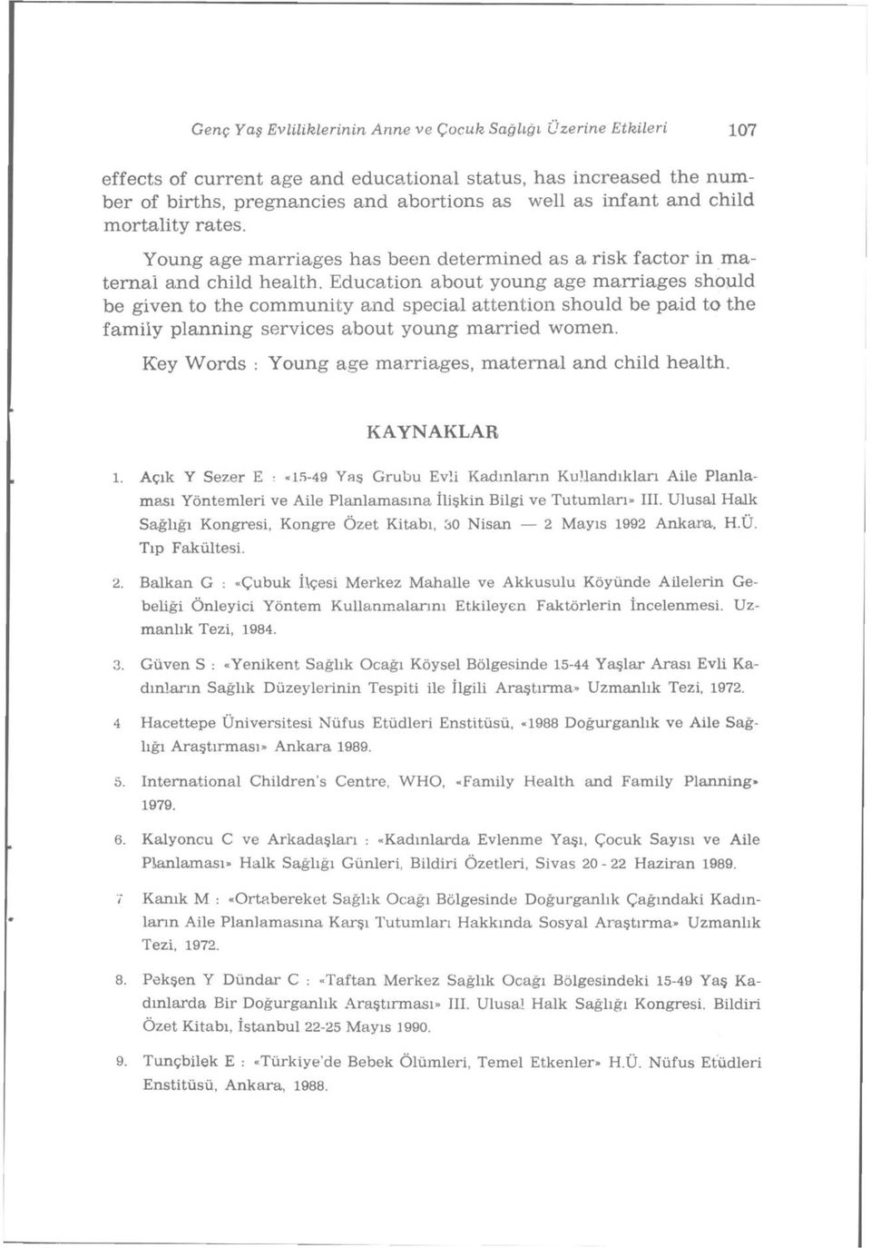 Education about young age marriages should be given to the community and special attention should be paid to the family planning services about young married women.