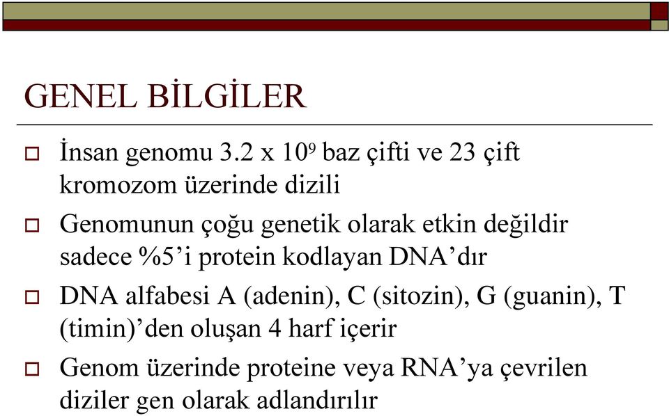 olarak etkin değildir sadece %5 i protein kodlayan DNA dır DNA alfabesi A