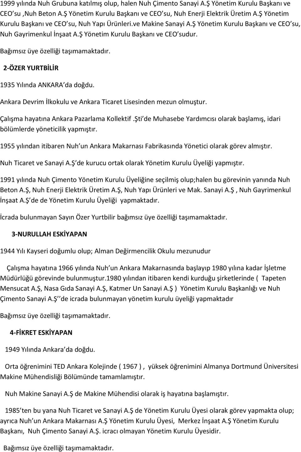 2-ÖZER YURTBİLİR 1935 Yılında ANKARA da doğdu. Ankara Devrim İlkokulu ve Ankara Ticaret Lisesinden mezun olmuştur. Çalışma hayatına Ankara Pazarlama Kollektif.