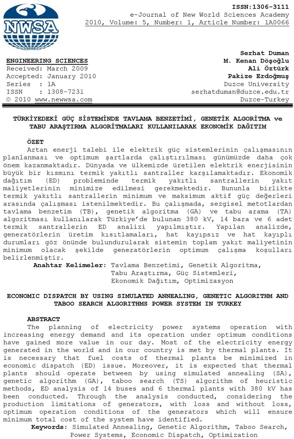 com Duzce-Turkey TÜRKİYEDEKİ GÜÇ SİSTEMİDE TAVLAMA BEZETİMİ, GEETİK ALGORİTMA ve TABU ARAŞTIRMA ALGORİTMALARI KULLAILARAK EKOOMİK DAĞITIM ÖZET Artan enerj taleb le elektrk güç sstemlernn çalışmasının