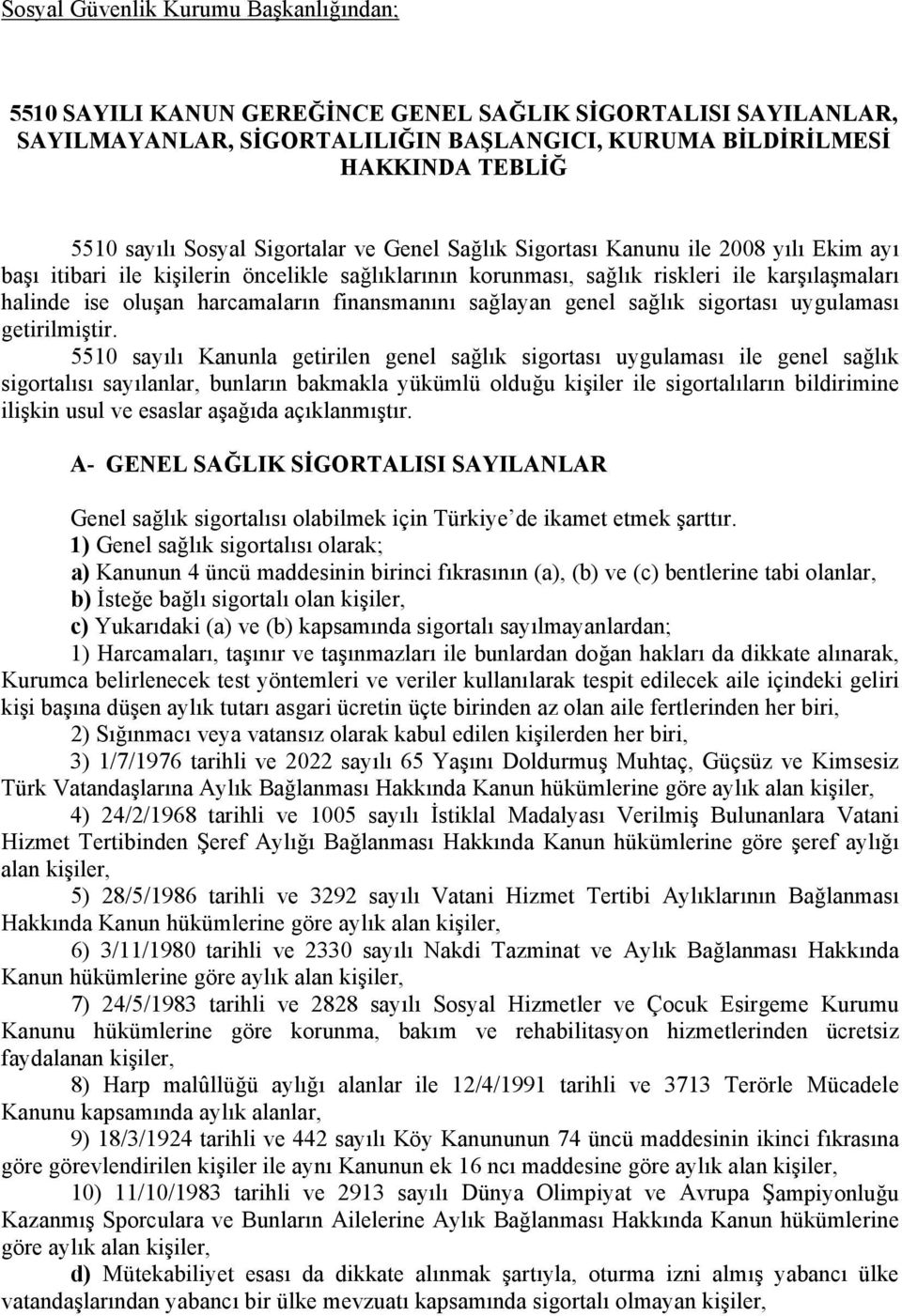 harcamaların finansmanını sağlayan genel sağlık sigortası uygulaması getirilmiştir.