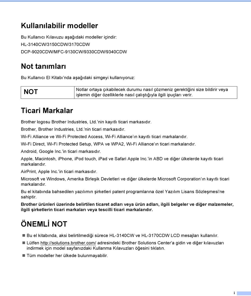 Ticari Markalar Brother logosu Brother Industries, Ltd. nin kayıtlı ticari markasıdır. Brother, Brother Industries, Ltd. nin ticari markasıdır.