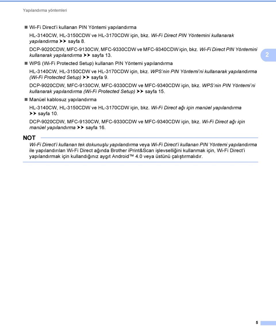 WPS (Wi-Fi Protected Setup) kullanan PIN Yöntemi yapılandırma HL-3140CW, HL-3150CDW ve HL-3170CDW için, bkz. WPS nin PIN Yöntemi ni kullanarak yapılandırma (Wi-Fi Protected Setup) uu sayfa 9.