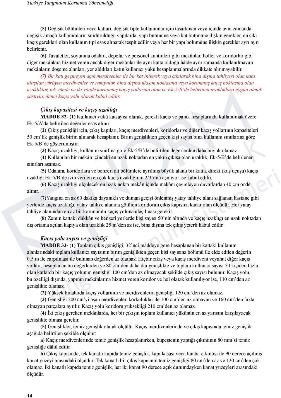 (6) Tuvaletler, soyunma odaları, depolar ve personel kantinleri gibi mekânlar, holler ve koridorlar gibi diğer mekânlara hizmet veren ancak diğer mekânlar ile aynı katta olduğu hâlde aynı zamanda