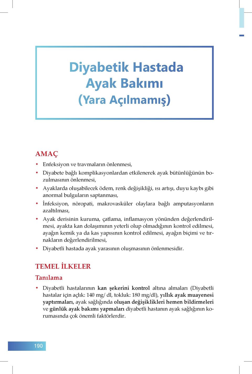 inflamasyon yönünden değerlendirilmesi, ayakta kan dolaşımının yeterli olup olmadığının kontrol edilmesi, ayağın kemik ya da kas yapısının kontrol edilmesi, ayağın biçimi ve tırnakların