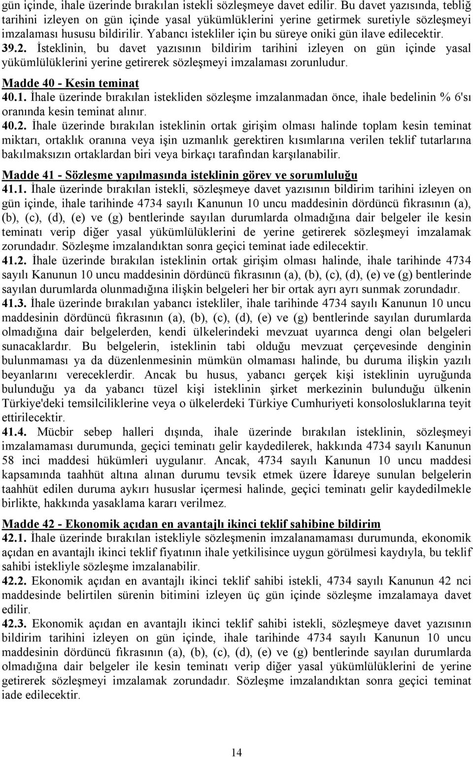 Yabancı istekliler için bu süreye oniki gün ilave edilecektir. 39.2.