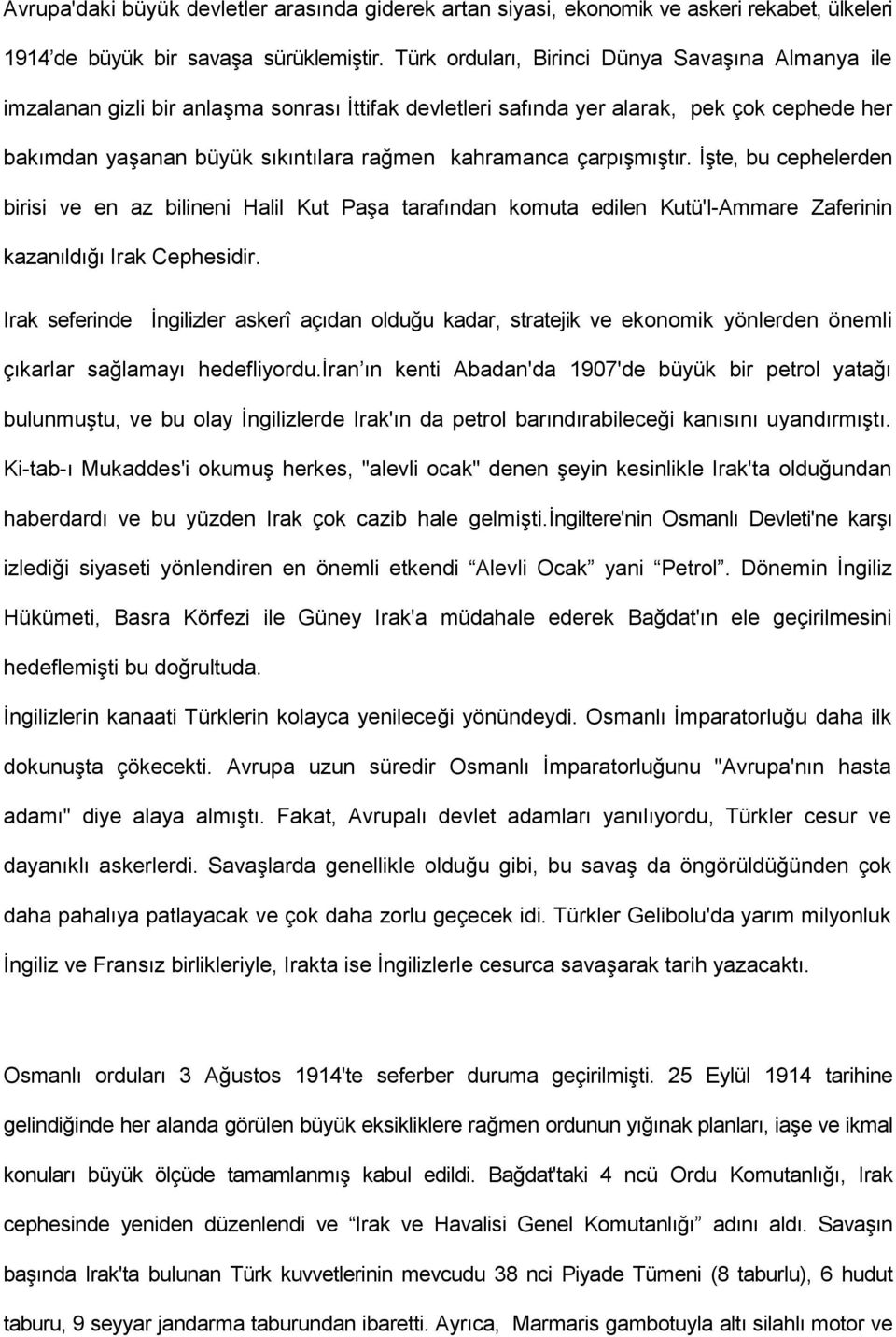 çarpışmıştır. İşte, bu cephelerden birisi ve en az bilineni Halil Kut Paşa tarafından komuta edilen Kutü'l-Ammare Zaferinin kazanıldığı Irak Cephesidir.