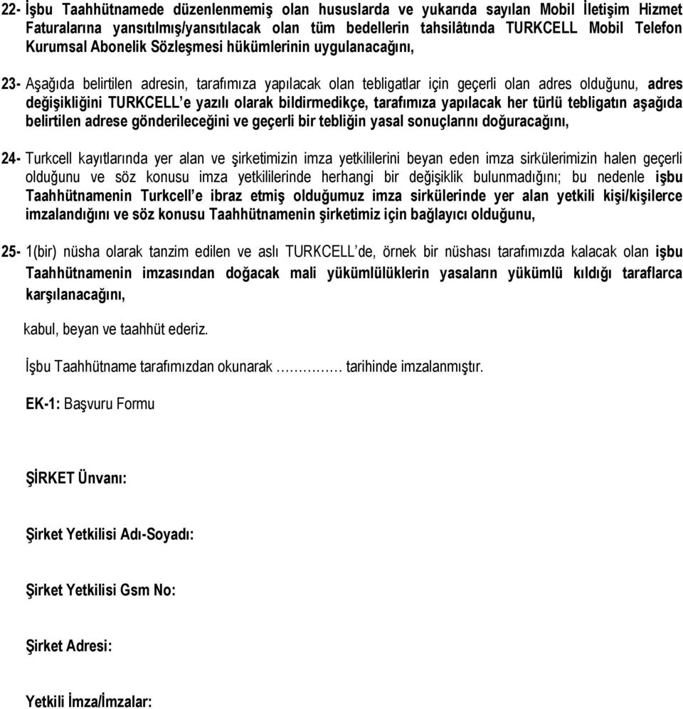 bildirmedikçe, tarafımıza yapılacak her türlü tebligatın aşağıda belirtilen adrese gönderileceğini ve geçerli bir tebliğin yasal sonuçlarını doğuracağını, 24- Turkcell kayıtlarında yer alan ve