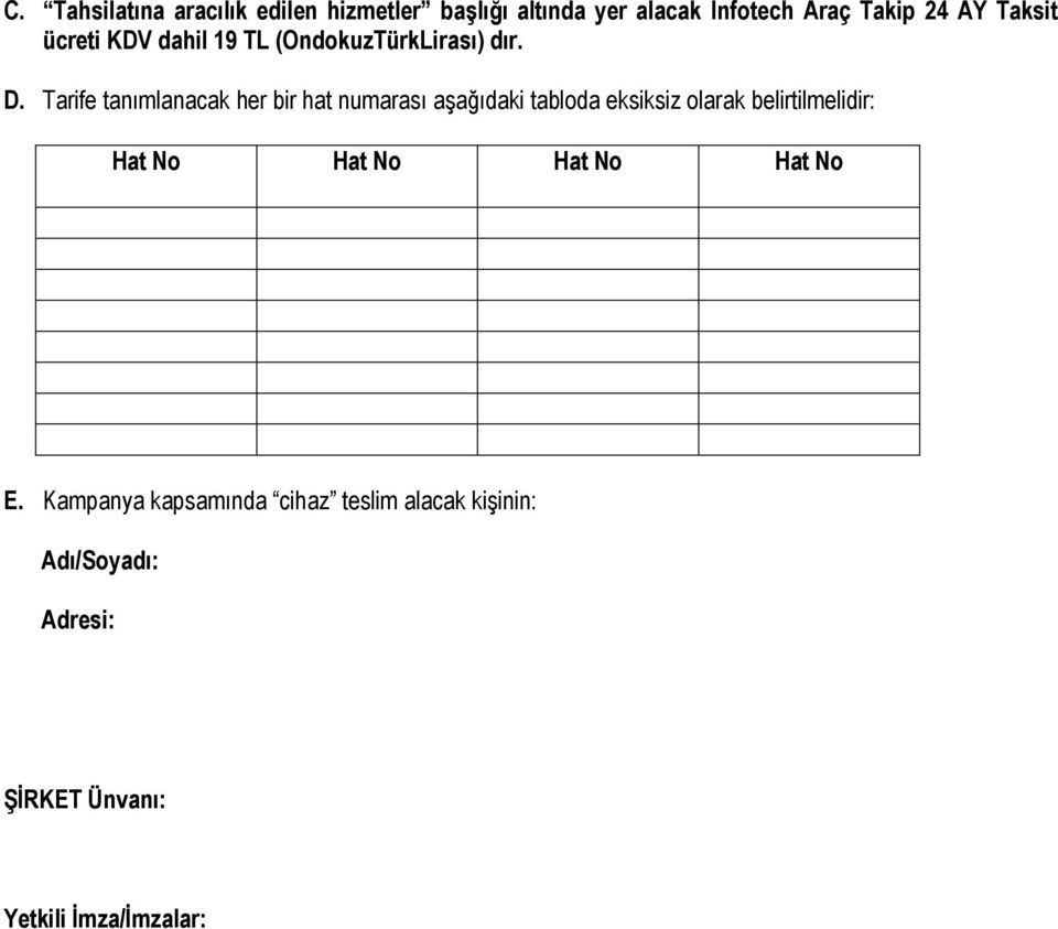 Tarife tanımlanacak her bir hat numarası aşağıdaki tabloda eksiksiz olarak belirtilmelidir: