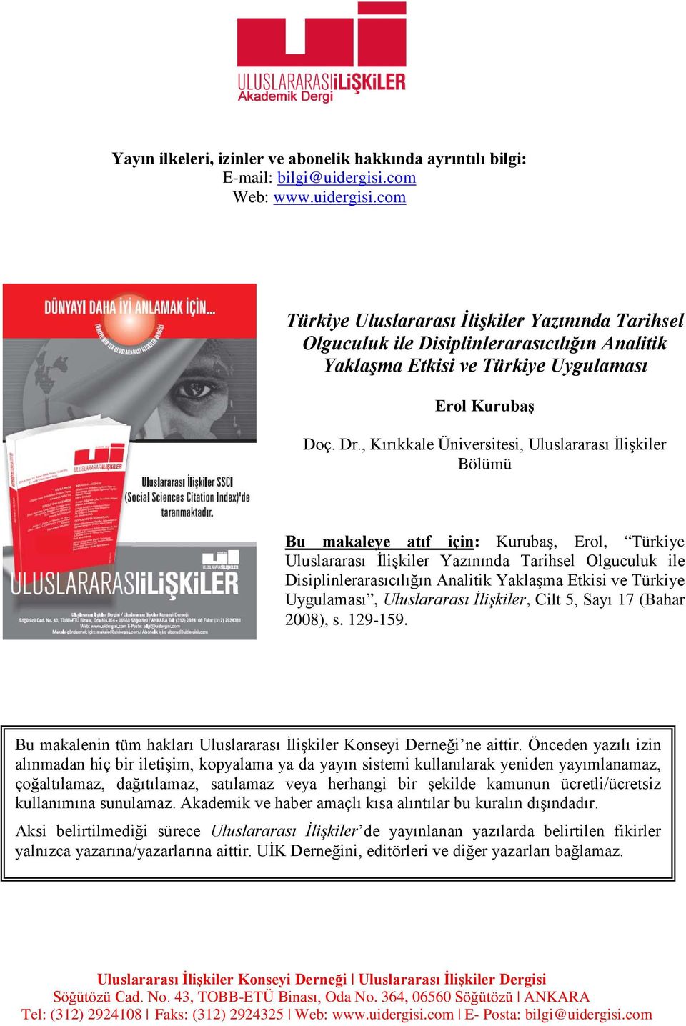 , Kırıkkale Üniversitesi, Uluslararası İlişkiler Bölümü Bu makaleye atıf için: Kurubaş, Erol, Türkiye Uluslararası İlişkiler Yazınında Tarihsel Olguculuk ile Disiplinlerarasıcılığın Analitik Yaklaşma