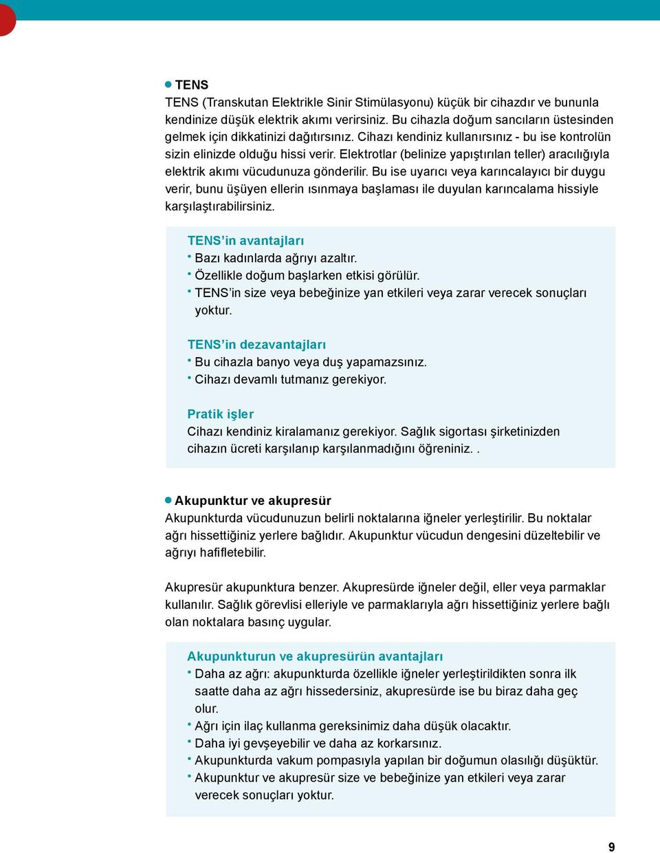 Elektrotlar (belinize yapıştırılan teller) aracılığıyla elektrik akımı vücudunuza gönderilir.