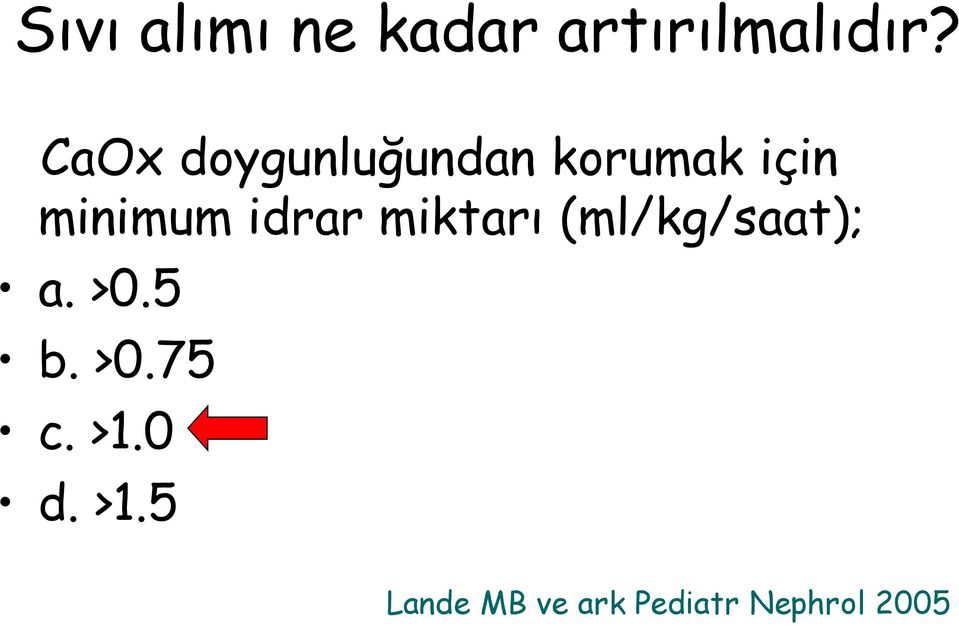 idrar miktarı (ml/kg/saat); a. >0.5 b. >0.75 c.