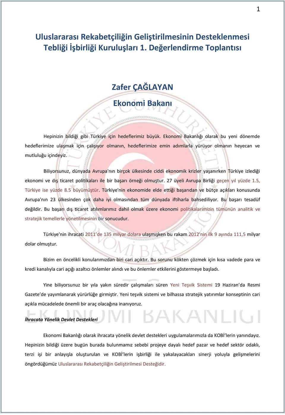 Ekonomi Bakanlığı olarak bu yeni dönemde hedeflerimize ulaşmak için çalışıyor olmanın, hedeflerimize emin adımlarla yürüyor olmanın heyecan ve mutluluğu içindeyiz.