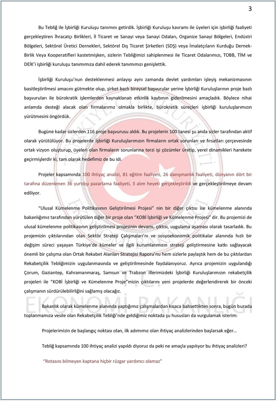 Üretici Dernekleri, Sektörel Dış Ticaret Şirketleri (SDŞ) veya İmalatçıların Kurduğu Dernek- Birlik Veya Kooperatifleri kastetmişken, sizlerin Tebliğimizi sahiplenmesi ile Ticaret Odalarımızı, TOBB,