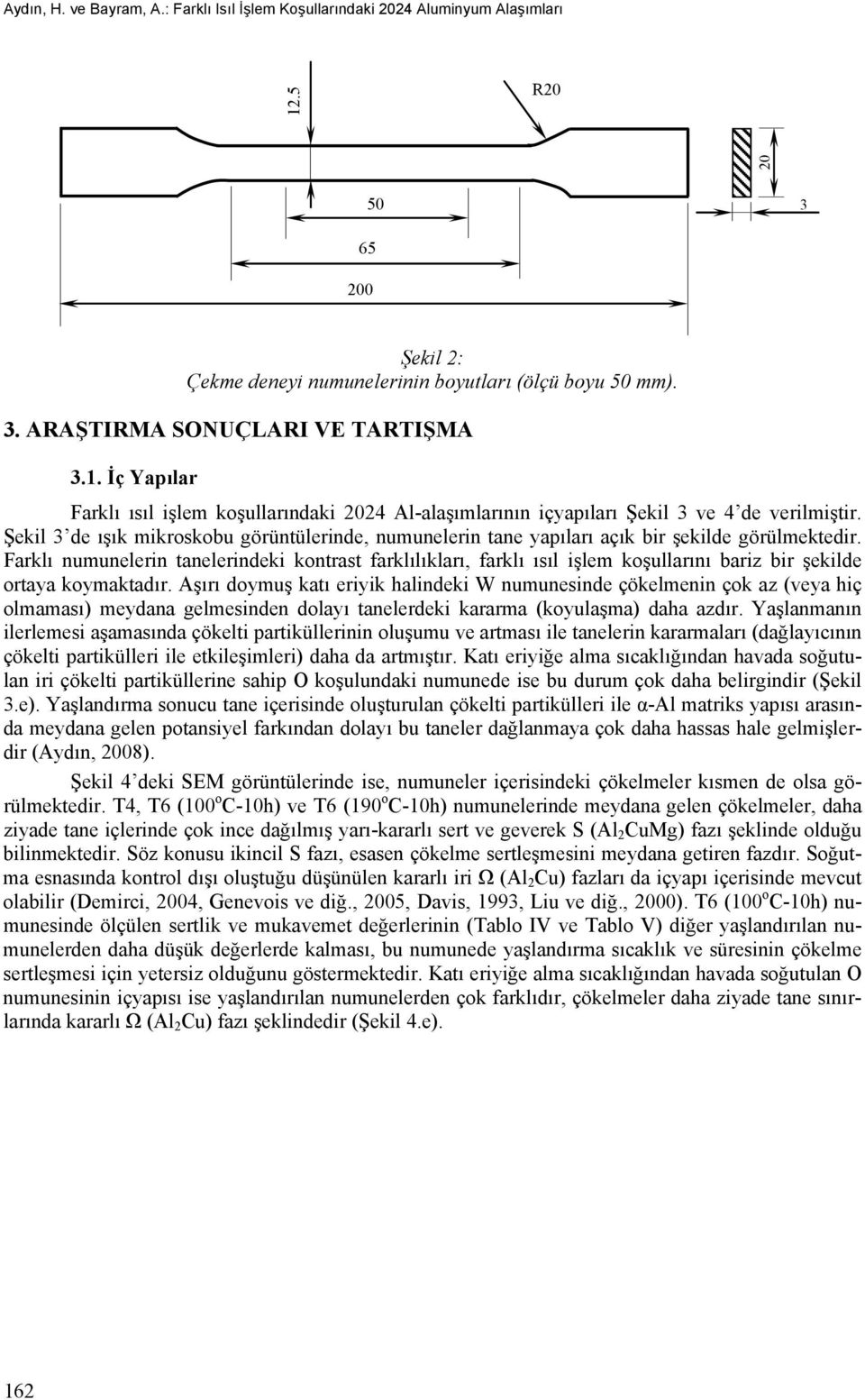 Şekil 3 de ışık mikroskobu görüntülerinde, numunelerin tane yapıları açık bir şekilde görülmektedir.