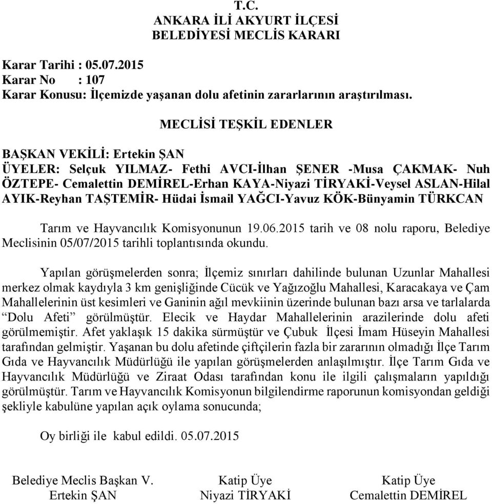 Yapılan görüşmelerden sonra; İlçemiz sınırları dahilinde bulunan Uzunlar Mahallesi merkez olmak kaydıyla 3 km genişliğinde Cücük ve Yağızoğlu Mahallesi, Karacakaya ve Çam Mahallelerinin üst kesimleri