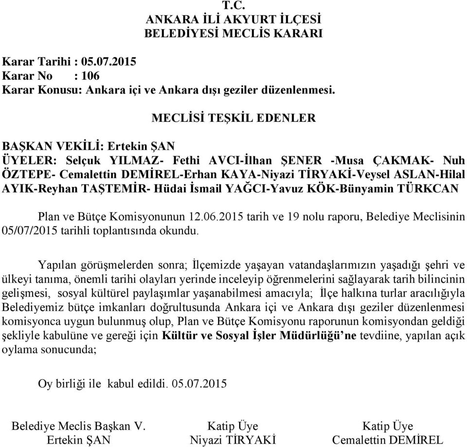 kültürel paylaşımlar yaşanabilmesi amacıyla; İlçe halkına turlar aracılığıyla Belediyemiz bütçe imkanları doğrultusunda Ankara içi ve Ankara dışı geziler düzenlenmesi komisyonca uygun bulunmuş olup,