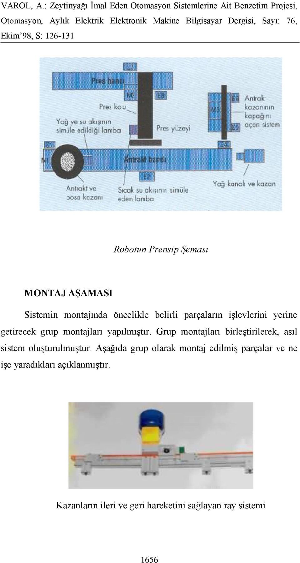 Grup montajları birleştirilerek, asıl sistem oluşturulmuştur.