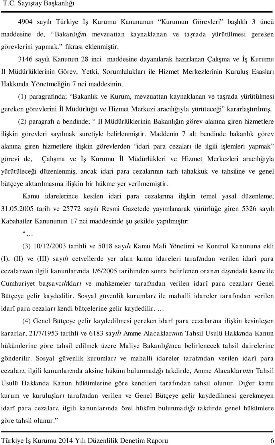 maddesinin, (1) paragraf nda; Bakanl k ve Kurum, mevzuattan kaynaklanan ve ta rada yürütülmesi gereken görevlerini l Müdürlü ü ve Hizmet Merkezi arac yla yürütece i kararla lm, (2) paragraf a