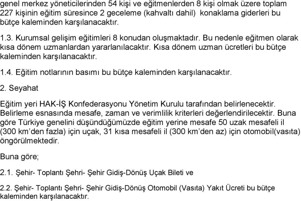 Eğitim notlarının basımı bu bütçe kaleminden karşılanacaktır. 2. Seyahat Eğitim yeri HAK-İŞ Konfederasyonu Yönetim Kurulu tarafından belirlenecektir.